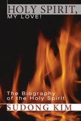 Holy Spirit, My Love!: The Biography of the Holy Spirit - eBook