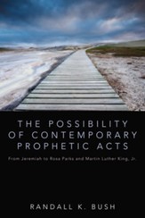 The Possibility of Contemporary Prophetic Acts: From Jeremiah to Rosa Parks and Martin Luther King, Jr. - eBook