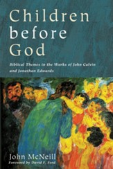 Children before God: Biblical Themes in the Works of John Calvin and Jonathan Edwards - eBook