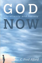 God Now: Christianity and Heresy - eBook