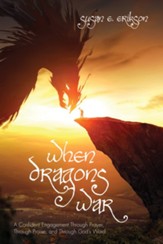 When Dragons War: A Confident Engagement Through Prayer, Through Praise, and Through God's Word - eBook
