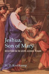 Jeshua, Son of Mary: Reflections on the Gospel Ascribed to Mark - eBook