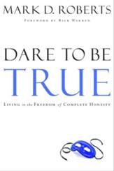 Dare to Be True: Living in the Freedom of Complete Honesty - eBook