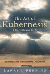 The Art of Kubernesis (1 Corinthians 12:28): Leading as the Church Board Chairperson - eBook