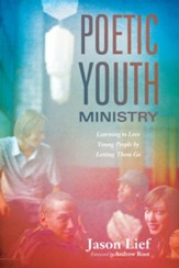 Poetic Youth Ministry: Learning to Love Young People by Letting Them Go - eBook