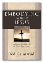 Embodying the Way of Jesus: Anabaptist Convictions for the Twenty-First Century - eBook