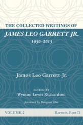 The Collected Writings of James Leo Garrett Jr., 1950-2015: Volume Two: Baptists, Part II - eBook