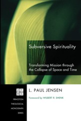 Subversive Spirituality: Transforming Mission through the Collapse of Space and Time - eBook