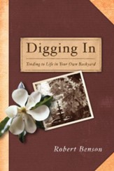 Digging In: Tending to Life in Your Own Backyard - eBook