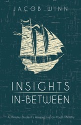 Insights In-Between: A Ministry Student's Perspective on Youth Ministry - eBook