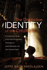 The Distinctive Identity of the Church: A Constructive Study of the Post-Christendom Theologies of Lesslie Newbigin and John Howard Yoder - eBook
