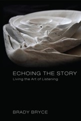 Echoing the Story: Living the Art of Listening - eBook