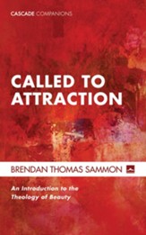 Called to Attraction: An Introduction to the Theology of Beauty - eBook