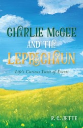 Charlie McGee and the Leprechaun: Life's Curious Twist of Events - eBook