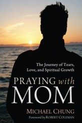 Praying with Mom: The Journey of Tears, Love, and Spiritual Growth - eBook