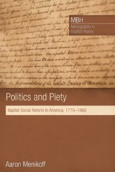Politics and Piety: Baptist Social Reform in America, 1770-1860 - eBook