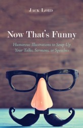 Now That's Funny: Humorous Illustrations to Soup Up Your Talks, Sermons, or Speeches - eBook