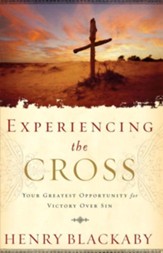 Experiencing the Cross: Your Greatest Opportunity for Victory Over Sin - eBook