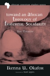 Toward an African Theology of Fraternal Solidarity: UBE NWANNE - eBook