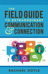 The Field Guide to Extraordinary Communication and Connection - eBook