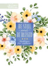 Be Still and Be Blessed: 365 Daily Devotions for Mothers - eBook