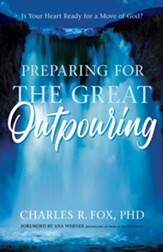 Preparing For The Great Outpouring: Is Your Heart Ready For A Move Of God? - eBook