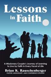 Lessons in Faith: A Missionary Couple's Journey of Learning to Live by Faith in Every Facet of Life - eBook