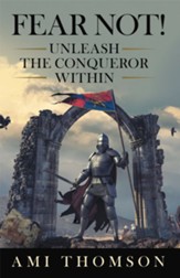Fear Not!: Unleash the Conqueror Within - eBook