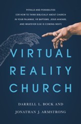 Virtual Reality Church: Pitfalls and Possibilities (Or How to Think Biblically about Church in Your Pajamas, VR Baptisms, Jesus Avatars, and Whatever Else is Coming Next) - eBook