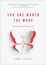 You Are Worth the Work: Moving Forward from Trauma to Faith - eBook