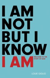 I Am Not But I Know I Am: Welcome to the Story of God - eBook