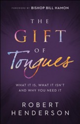 The Gift of Tongues: What It Is, What It Isn't and Why You Need It - eBook