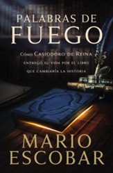 Palabras de fuego: Como Casiodoro de Reina dio su vida por el libro que cambiaria la historia - eBook