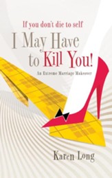 If You Don't Die to Self, I May Have to Kill You: An Extreme Marriage Makeover - eBook