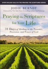 Praying the Scriptures for Your Life: 31 Days of Abiding in the Presence, Provision, and Power of God - eBook