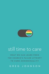 Still Time to Care: What We Can Learn from the Church's Failed Attempt to Cure Homosexuality - eBook