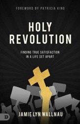 Holy Revolution: Finding True Satisfaction in a Life Set Apart - eBook
