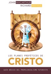 Los planes profeticos de Cristo: Guia basica del premilenianismo futurista - eBook