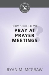 How Should We Pray at Prayer Meetings? - eBook