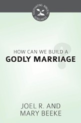 How Can We Build a Godly Marriage? - eBook