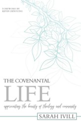 The Covenantal Life: Appreciating the Beauty of Theology and Community - eBook