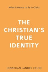 The Christian's True Identity: What It Means to Be in Christ - eBook