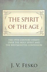 The Spirit of the Age: The 19th Century Debate Over the Holy Spirit and the Westminster Confession - eBook