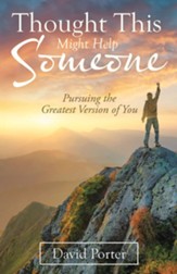 Thought This Might Help Someone: Pursuing the Greatest Version of You - eBook