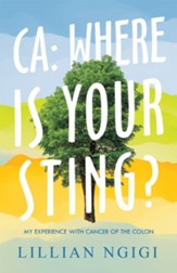 Ca: Where Is Your Sting?: My Experience with Cancer of the Colon - eBook