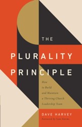 The Plurality Principle: How to Build and Maintain a Thriving Church Leadership Team - eBook