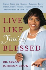 Live Like You're Blessed: Simple Steps for Making Balance, Love, Energy, Spirit, Success, Encouragement, a nd Devotion Part of Your Life - eBook