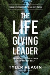 The Life-Giving Leader: Learning to Lead from Your Truest Self - eBook