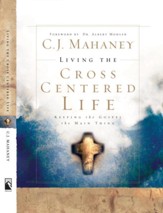 Living the Cross Centered Life: Keeping the Gospel the Main Thing - eBook