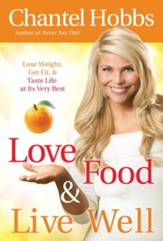 Love Food and Live Well: Lose Weight, Get Fit, and Taste Life at Its Very Best - eBook